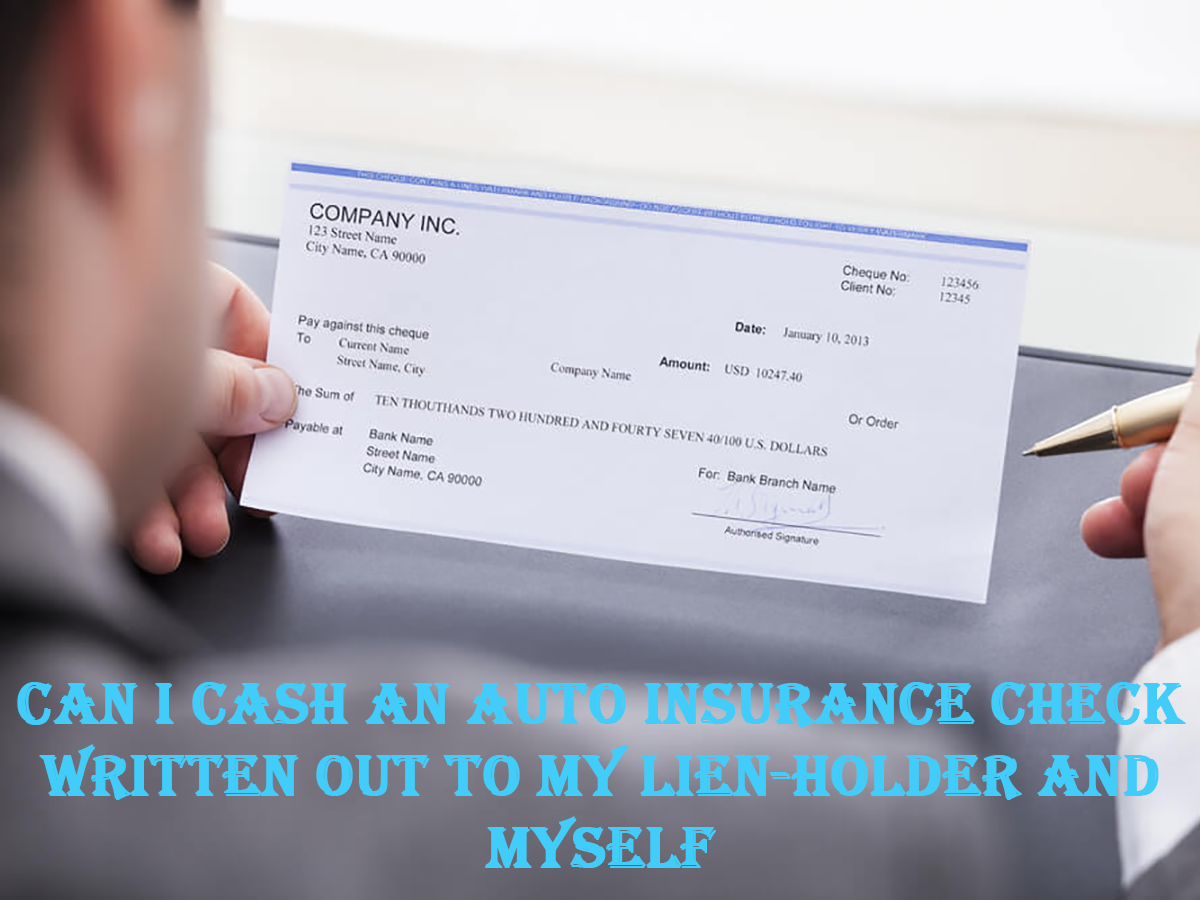 My Auto Insurance Check Is Written Out To My Lienholder Too?